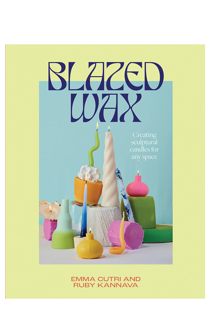 Blazed Wax: Szobrászati ​​gyertyák készítése bármilyen térbe Ruby Kannava és Emma Cutri 